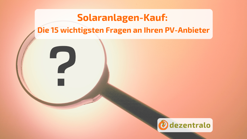 PV-Anlage kaufen? Diese 15 Fragen sollten Sie Ihrem Anbieter stellen! - dezentralo