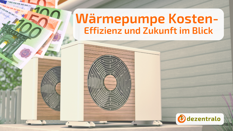 Wärmepumpe Kosten: Der schnelle Ratgeber für 2025 - dezentralo