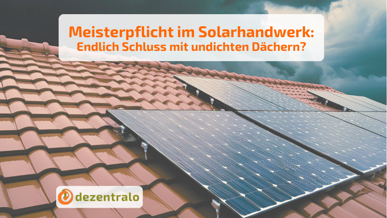 Meisterpflicht bei Photovoltaikanbietern: Das Ende von undichten Dächern? - dezentralo
