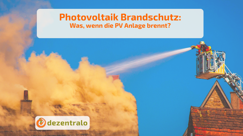 Photovoltaik Brandschutz: Was, wenn die PV Anlage brennt? - dezentralo