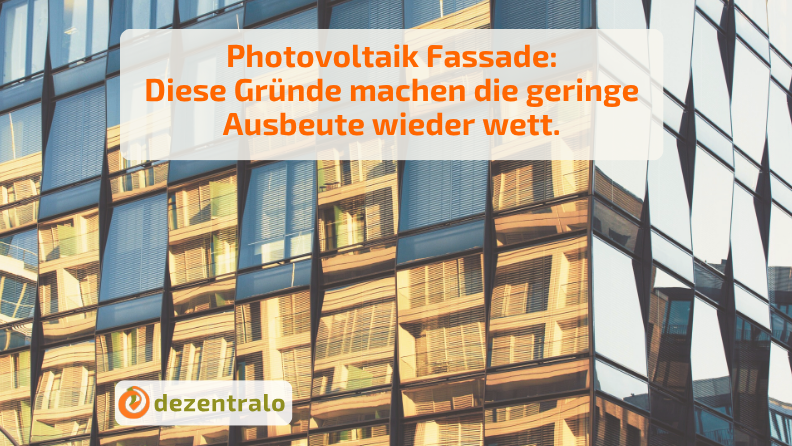 Photovoltaik Fassade: Diese Gründe machen die geringe Ausbeute wieder wett. - dezentralo