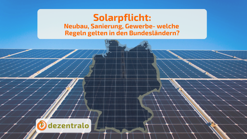 Solarpflicht: Neubau, Sanierung, Gewerbe- welche Regeln gelten in den Bundesländern? - dezentralo