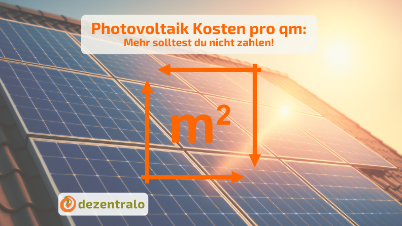 Photovoltaik Kosten pro qm: Mehr solltest du nicht zahlen! - dezentralo
