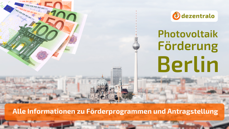 Photovoltaik Förderung Berlin: was wird gefördert und wie hoch sind die Zuschüsse? - dezentralo