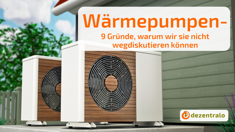 Wärmepumpe: 9 Gründe, warum Wärmepumpen die Heizung der Zukunft sind - dezentralo